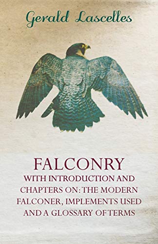 Falconry - ith Introduction and Chapters On  The Modern Falconer, Implements U [Paperback]