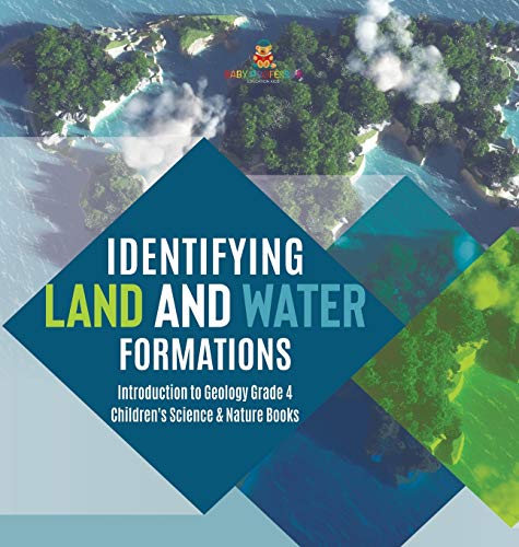 Identifying Land And Water Formations | Introduction To Geology Grade 4 | Childr [Hardcover]