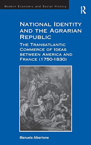 National Identity and the Agrarian Republic The Transatlantic Commerce of Ideas [Hardcover]