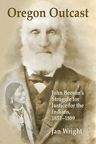 Oregon Outcast  John Beeson&65533s Struggle for Justice for the Indians, 1853 [Paperback]