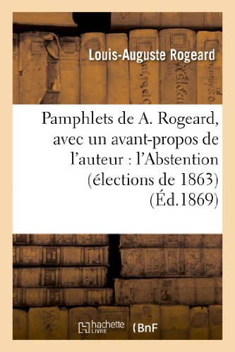 Pamphlets de A. Rogeard, Avec un Avant-Propos de L'Auteur  L'Abstention (Electi [Paperback]