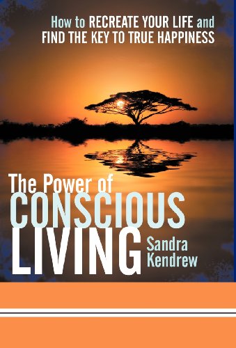 Poer of Conscious Living  Ho to Recreate Your Life and Find the Key to True H [Hardcover]