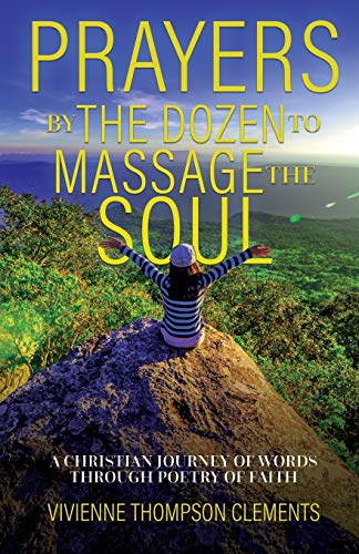 Prayers by the Dozen, to Massage the Soul...  A Christian Journey of Words Thro [Paperback]