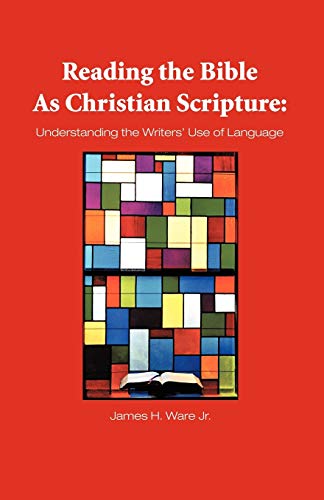 Reading the Bible As Christian Scripture  Understanding the Writers' Use of Lan [Paperback]