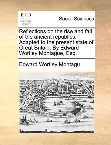 Reflections on the Rise and Fall of the Ancient Republics Adapted to the Present [Paperback]