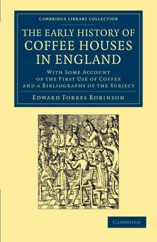 The Early History of Coffee Houses in England With Some Account of the First Us [Paperback]