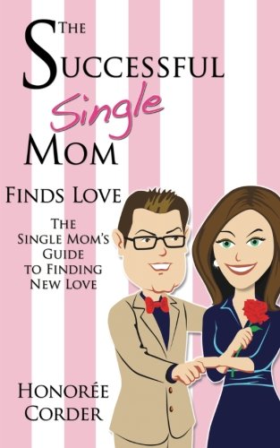 The Successful Single Mom Finds Love The Single Mom's Guide To Finding Ne Love [Paperback]