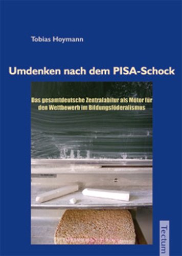 Umdenken nach dem PISA-Schock  Das gesamtdeutsche Zentralabitur als Motor fr d [Paperback]