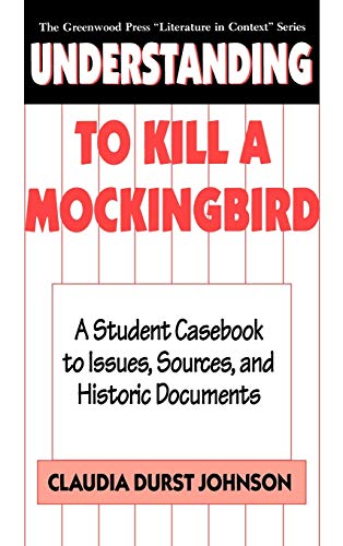 Understanding To Kill a Mockingbird A Student Casebook to Issues, Sources, and  [Hardcover]