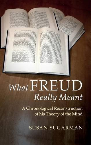 What Freud Really Meant A Chronological Reconstruction of his Theory of the Min [Hardcover]