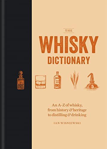 The Whisky Dictionary: An AZ of whisky, from history & heritage to distilli [Hardcover]