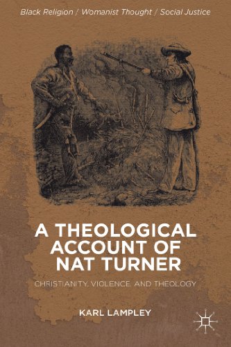 A Theological Account of Nat Turner: Christianity, Violence, and Theology [Hardcover]