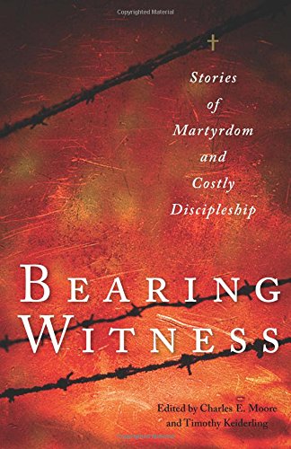 Bearing Witness: Stories of Martyrdom and Costly Discipleship [Paperback]