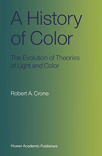 A History of Color: The Evolution of Theories of Light and Color [Paperback]