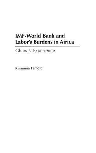 Imf - World Bank And Labor's Burdens In Africa Ghana's Experience [Hardcover]