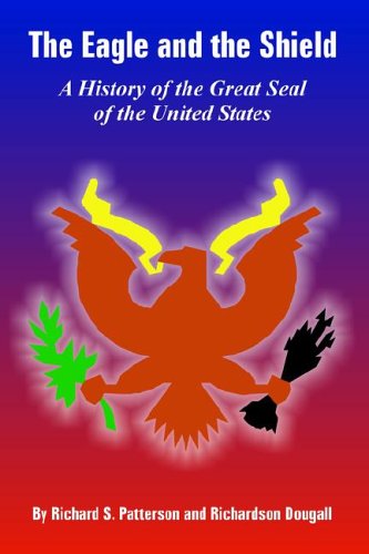 The Eagle And The Shield A History Of The Great Seal Of The United States [Paperback]