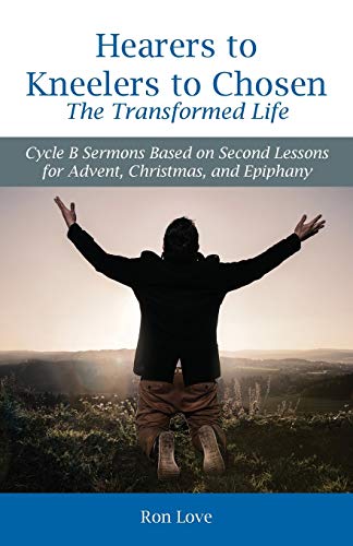 Hearers To Kneelers To Chosen The Transformed Life Cycle B Sermons Based On Sec [Paperback]