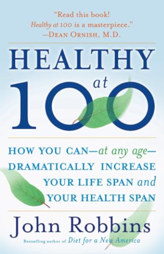 Healthy at 100: How you can--at any age-- dramatically increase your life span a [Paperback]