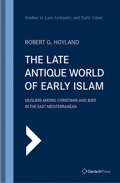 The Late Antique World of Early Islam: Muslims Among Christians and Jews in the  [Hardcover]