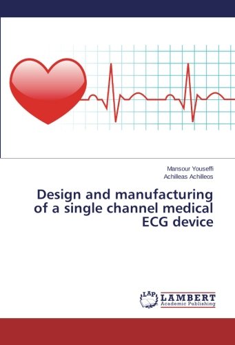 Design And Manufacturing Of A Single Channel Medical Ecg Device [Paperback]