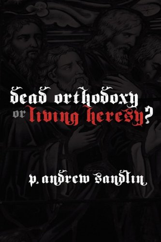 Dead Orthodoxy Or Living Heresy [Paperback]