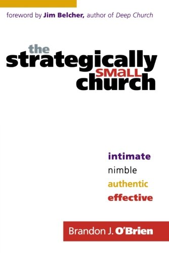 The Strategically Small Church: Intimate, Nimble, Authentic, And Effective [Paperback]