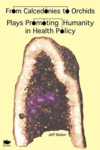 From Calcedonies To Orchids Plays Promoting Humanity In Health Policy [Paperback]