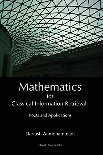 Mathematics for Classical Information Retrieval  Roots and Applications [Paperback]