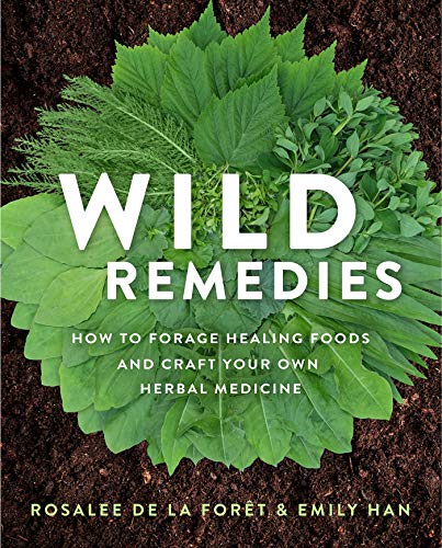 Wild Remedies: How to Forage Healing Foods and Craft Your Own Herbal Medicine [Paperback]