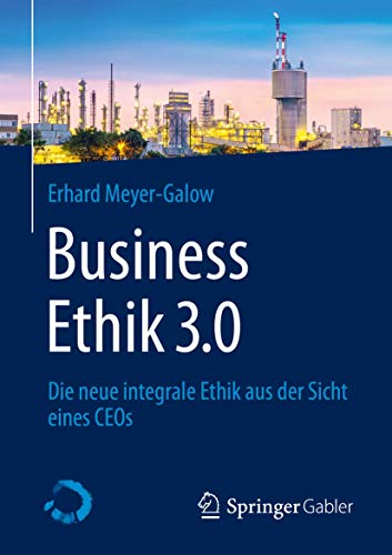 Business Ethik 3.0: Die neue integrale Ethik aus der Sicht eines CEOs [Paperback]