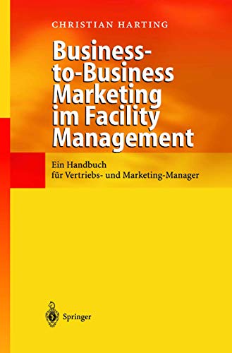 Business-to-Business Marketing im Facility Management: Ein Handbuch fr Vertrieb [Paperback]