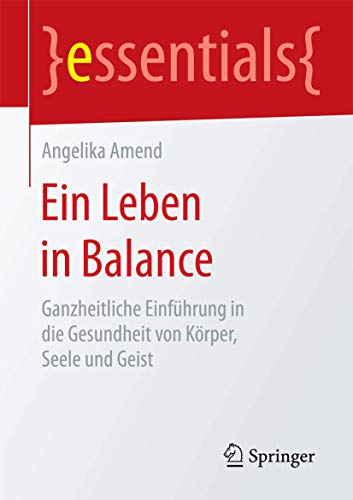 Ein Leben in Balance: Ganzheitliche Einfhrung in die Gesundheit von Krper, See [Paperback]