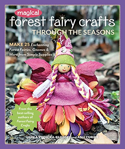 Magical Forest Fairy Crafts Through the Seasons: Make 25 Enchanting Forest Fairi [Paperback]