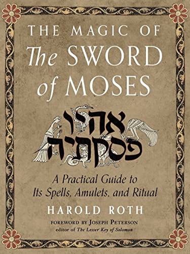 The Magic of the Sword of Moses: A Practical Guide to Its Spells, Amulets, and R [Paperback]