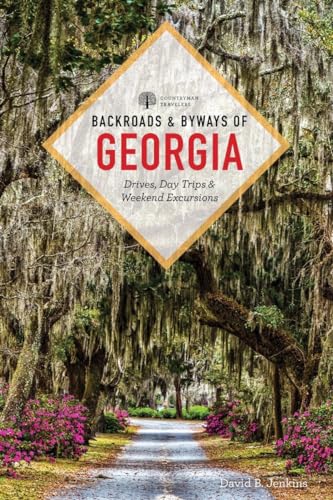 Backroads & Byways of Georgia: Drives, Day Trips & Weekend Excursions [Paperback]