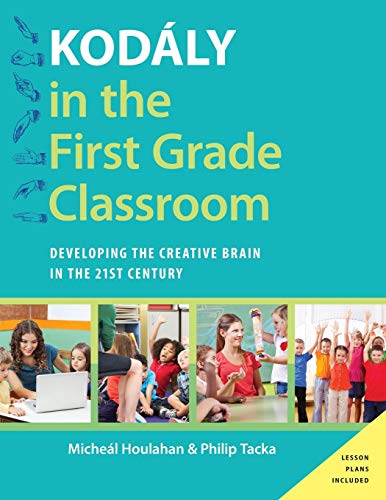 Kodly in the First Grade Classroom Developing the Creative Brain in the 21st C [Paperback]