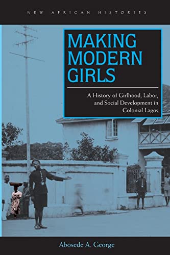 Making Modern Girls A History of Girlhood, Labor, and Social Development in Col [Paperback]