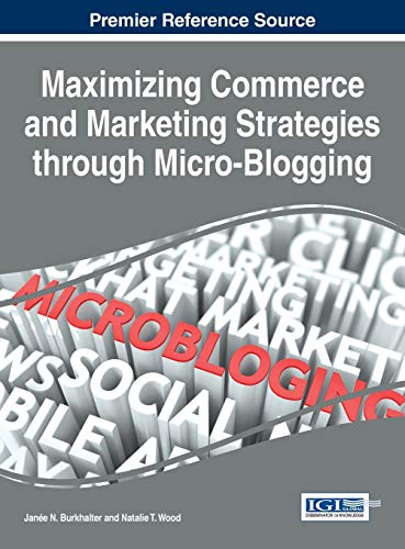 Maximizing Commerce And Marketing Strategies Through Micro-Blogging (advances In [Hardcover]