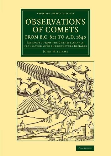 Observations of Comets from BC 611 to AD 1640 Extracted from the Chinese Annals [Paperback]