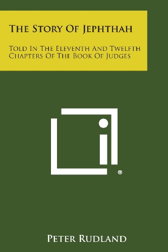 Story of Jephthah  Told in the Eleventh and Telfth Chapters of the Book of Jud [Paperback]