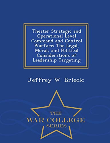 Theater Strategic And Operational Level Command And Control Warfare The Legal,  [Paperback]