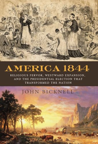 America 1844: Religious Fervor, Westward Expansion, and the Presidential Electio [Paperback]