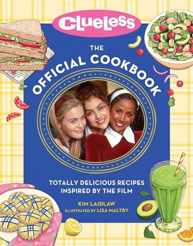 Clueless: The Official Cookbook: Totally Delicious Recipes Inspired by the Film [Hardcover]