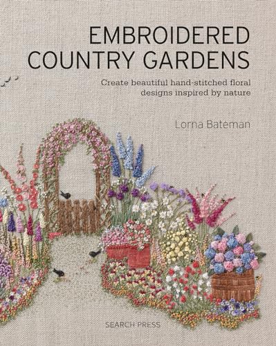 Embroidered Country Gardens: Create beautiful hand-stitched floral designs inspi [Paperback]