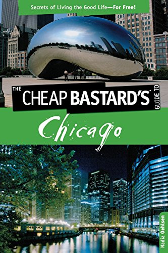 Cheap Bastard's}}} Guide to Chicago: Secrets Of Living The Good Life--For Free! [Paperback]