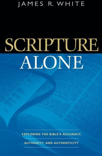 Scripture Alone: Exploring the Bible's Accura