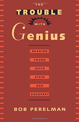 The Trouble ith Genius Reading Pound, Joyce, Stein, and Zukofsky [Paperback]