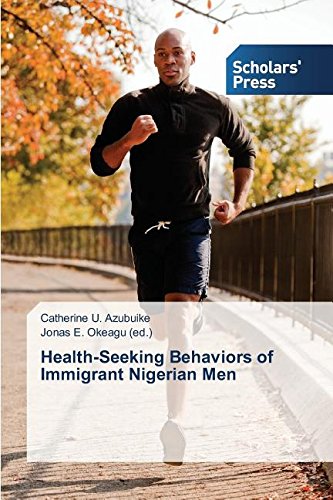 Health-Seeking Behaviors Of Immigrant Nigerian Men [Paperback]