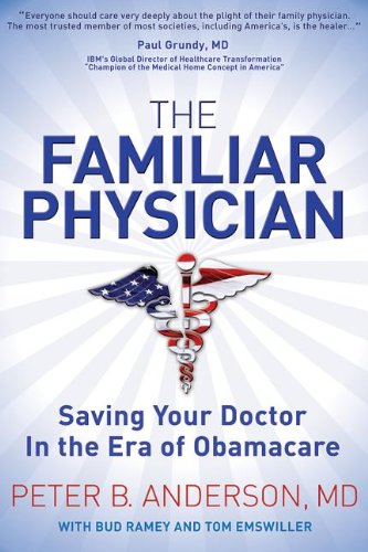 The Familiar Physician Saving Your Doctor In the Era of Obamacare [Hardcover]