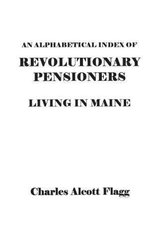 Alphabetical Index of Revolutionary Pensioners Living in Maine [Paperback]